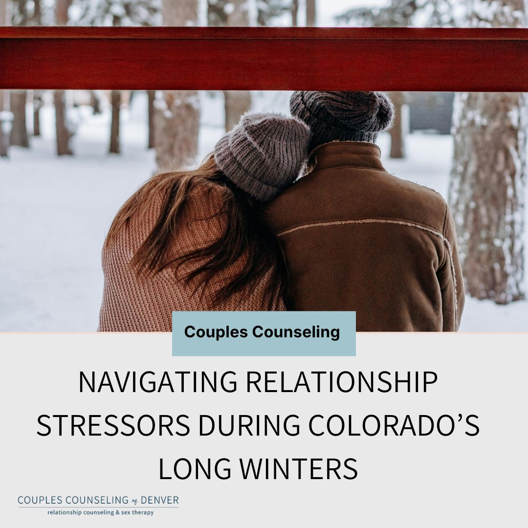 Navigating Relationship Stressors During Colorado’s Long Winters - Couples Counseling of Denver