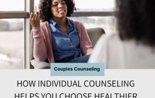 How Individual Counseling Helps You Choose Healthier Relationships - Couples Counseling of Denver