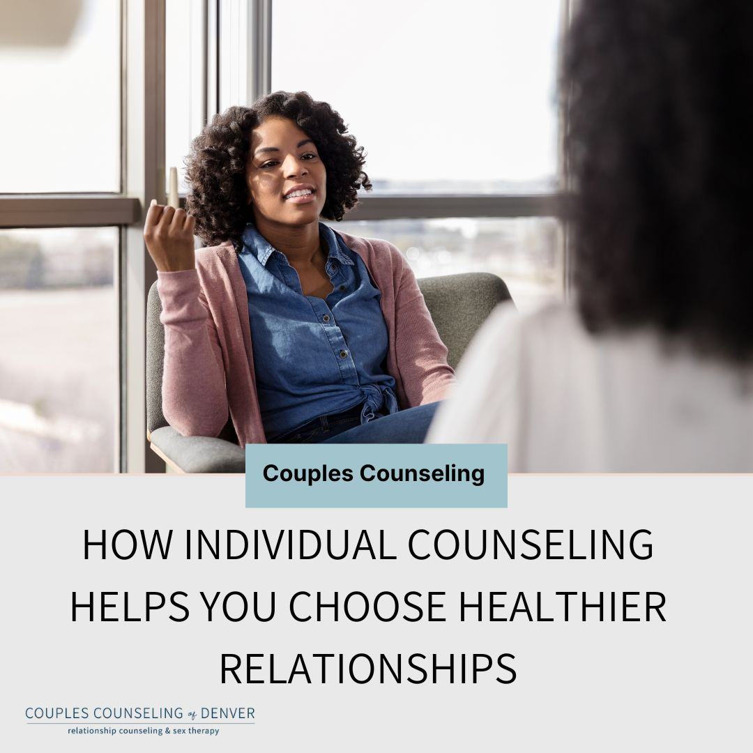 How Individual Counseling Helps You Choose Healthier Relationships - Couples Counseling of Denver